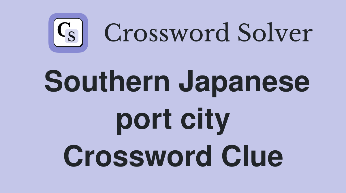 Southern Japanese port city Crossword Clue