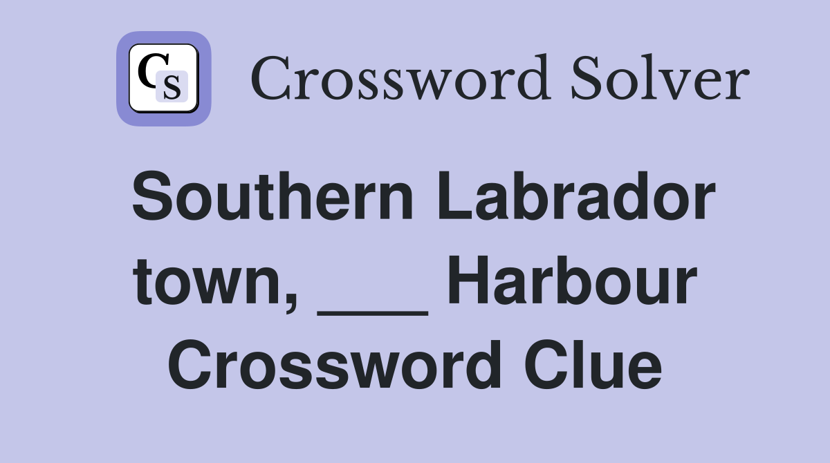 Southern Labrador town, ___ Harbour Crossword Clue
