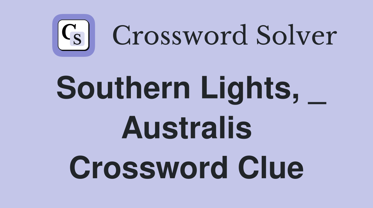 Southern Lights, _ Australis Crossword Clue