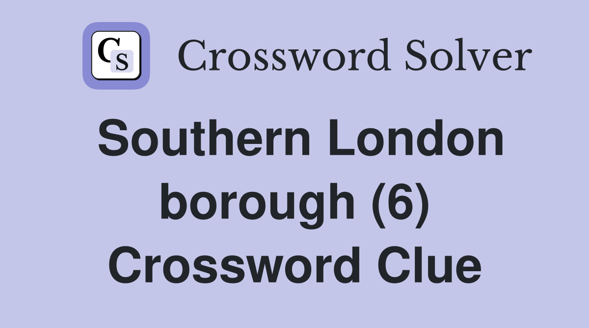 Southern London borough (6) Crossword Clue