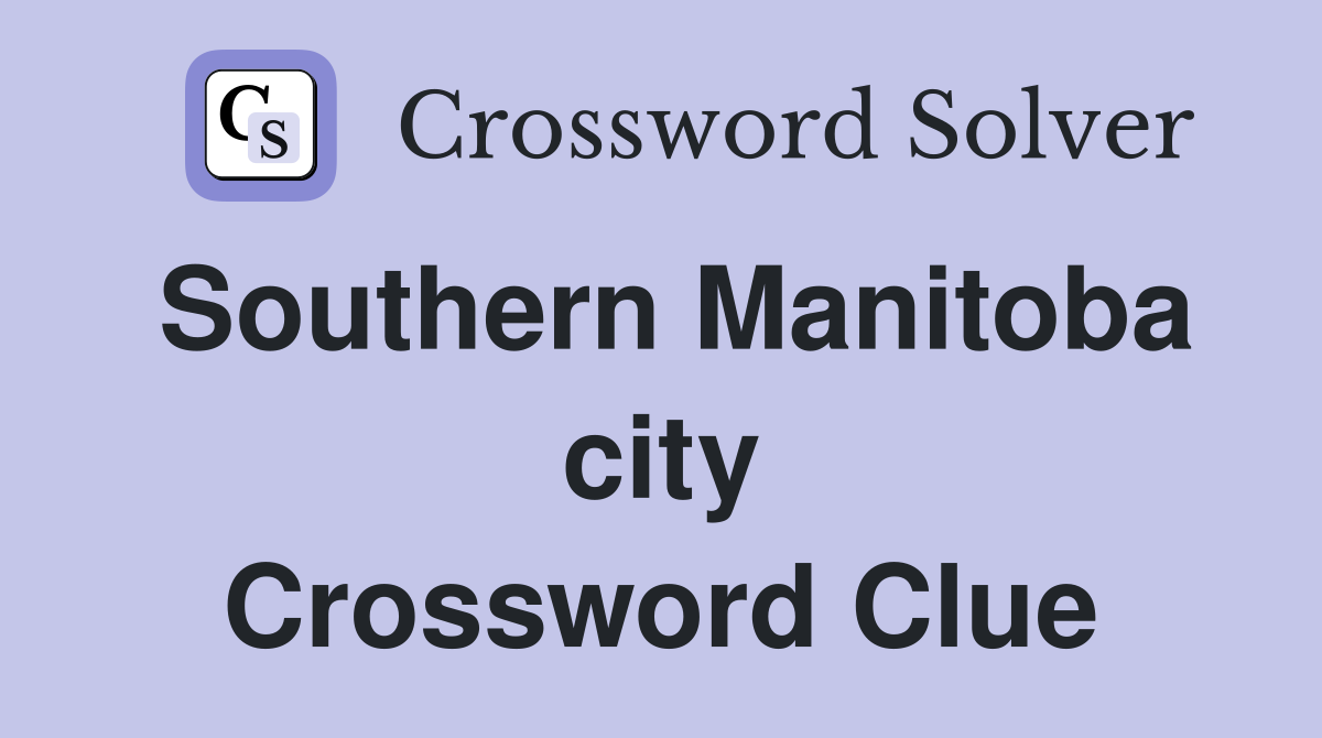 Southern Manitoba city Crossword Clue