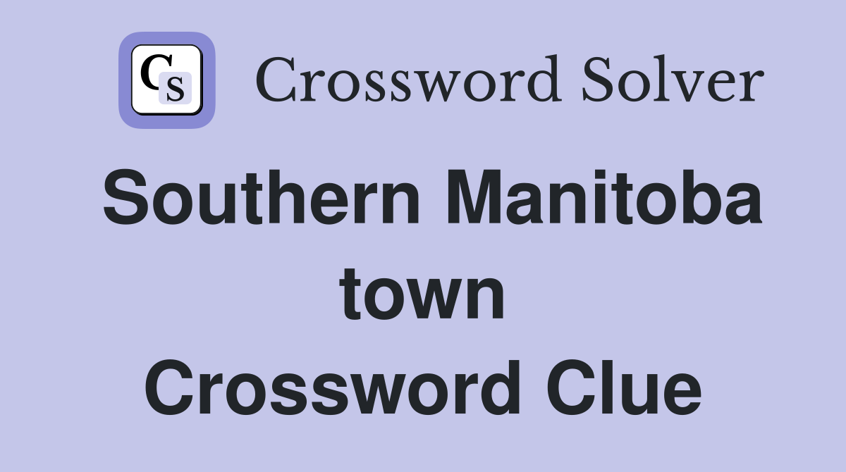 Southern Manitoba town Crossword Clue