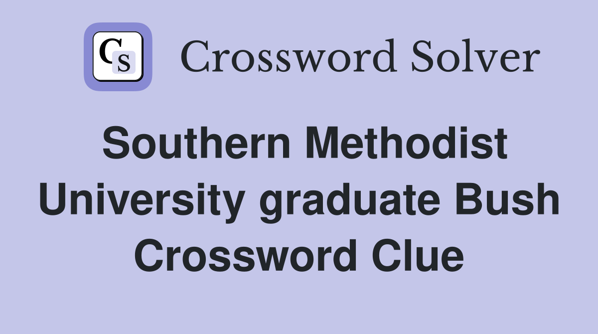 Southern Methodist University graduate Bush Crossword Clue