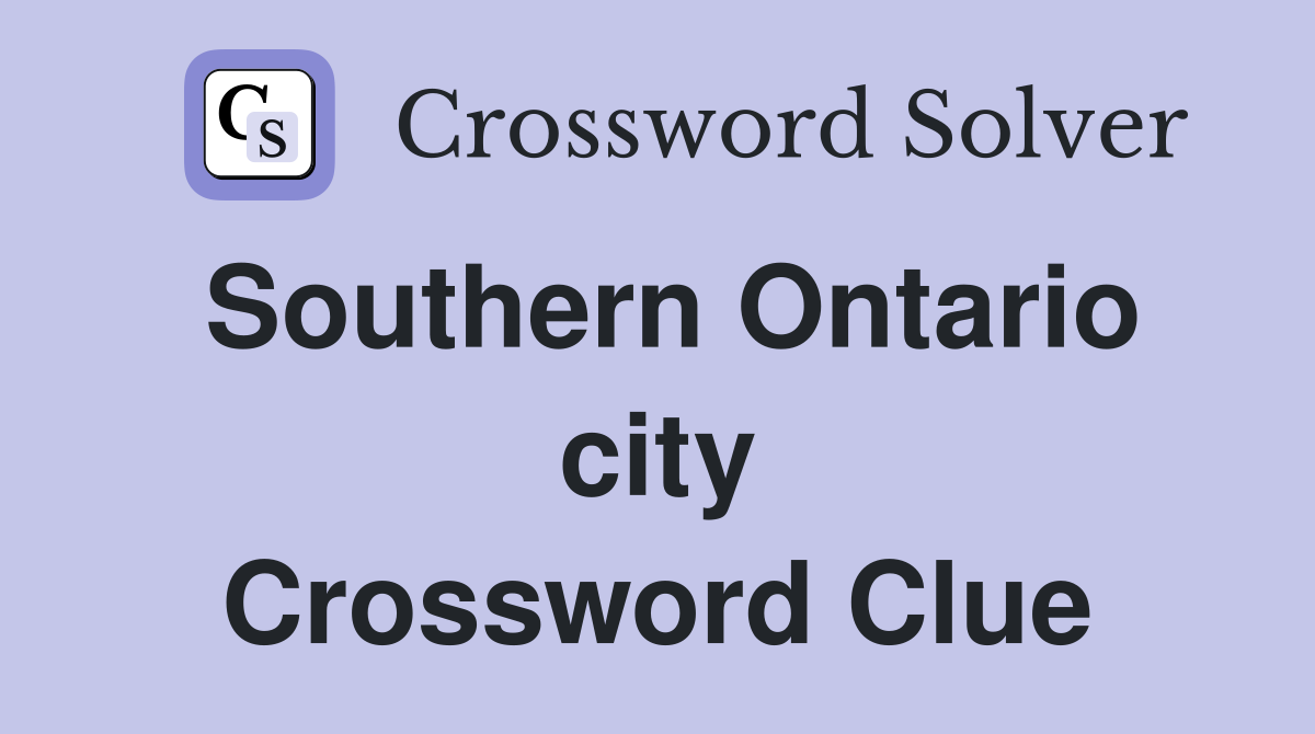 Southern Ontario city Crossword Clue