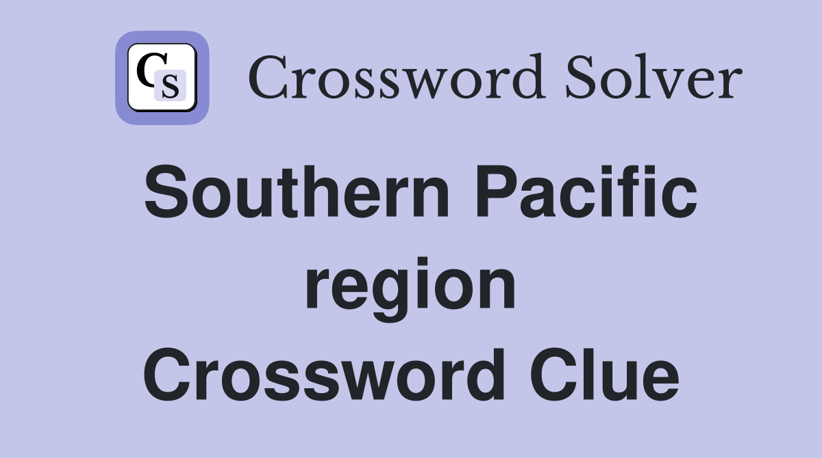 Southern Pacific region Crossword Clue