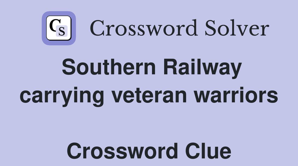 Southern Railway carrying veteran warriors  Crossword Clue