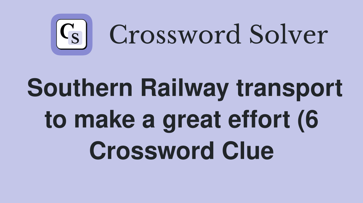 Southern Railway transport to make a great effort (6) Crossword Clue Southern Railway transport to make a great effort (6) Crossword Clue