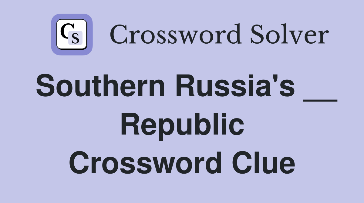 Southern Russia's __ Republic Crossword Clue