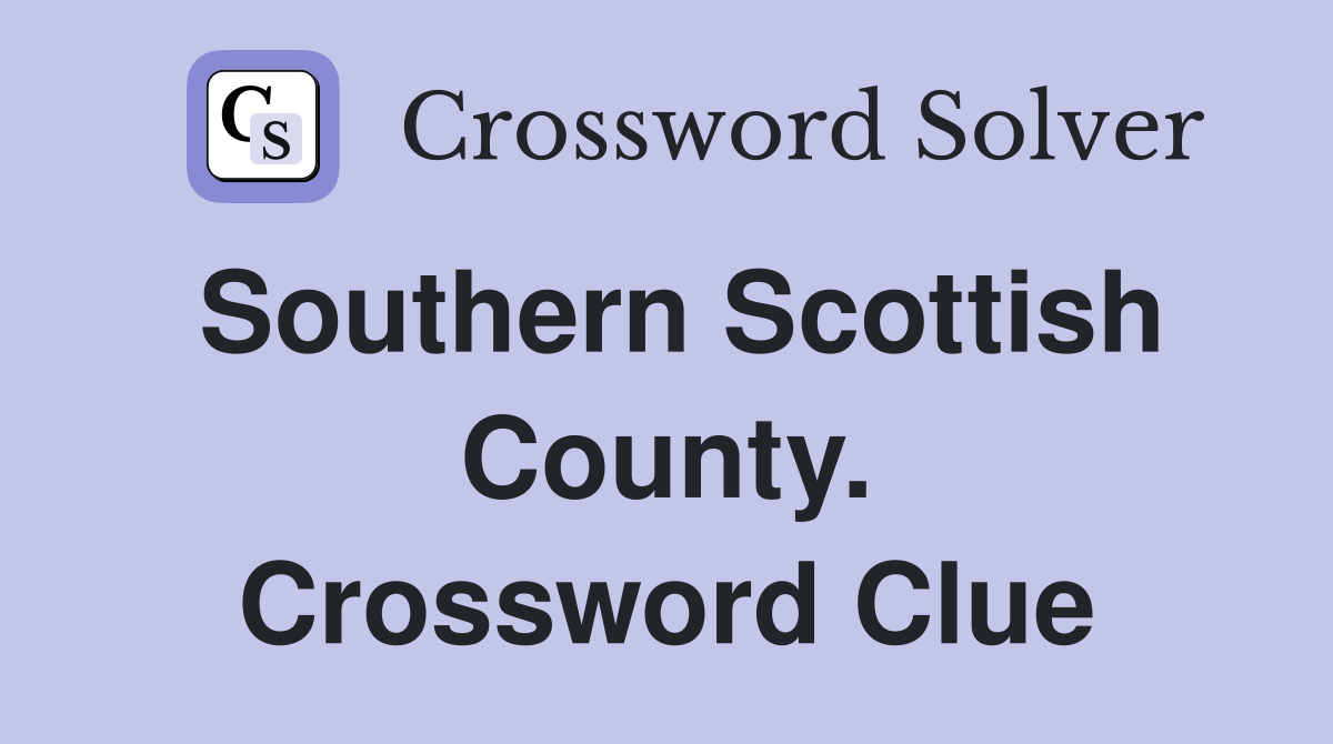 Southern Scottish County. Crossword Clue