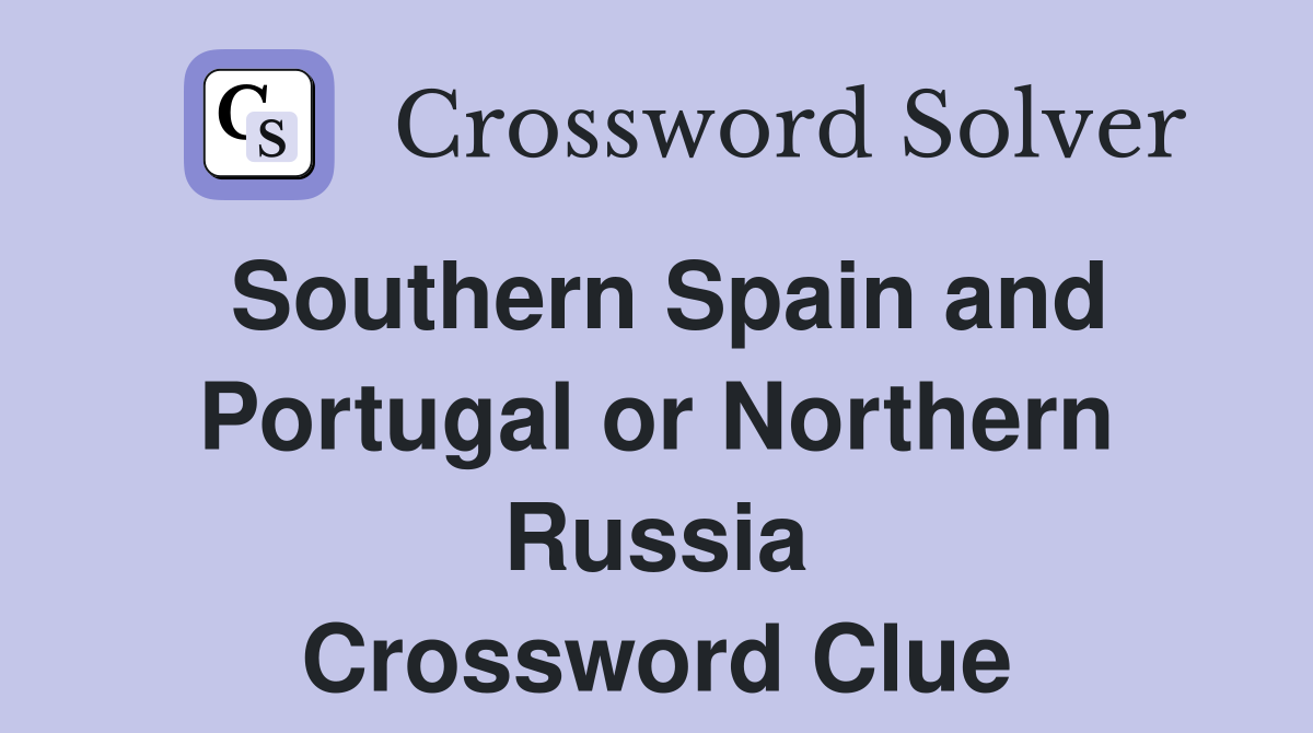Southern Spain and Portugal or Northern Russia Crossword Clue