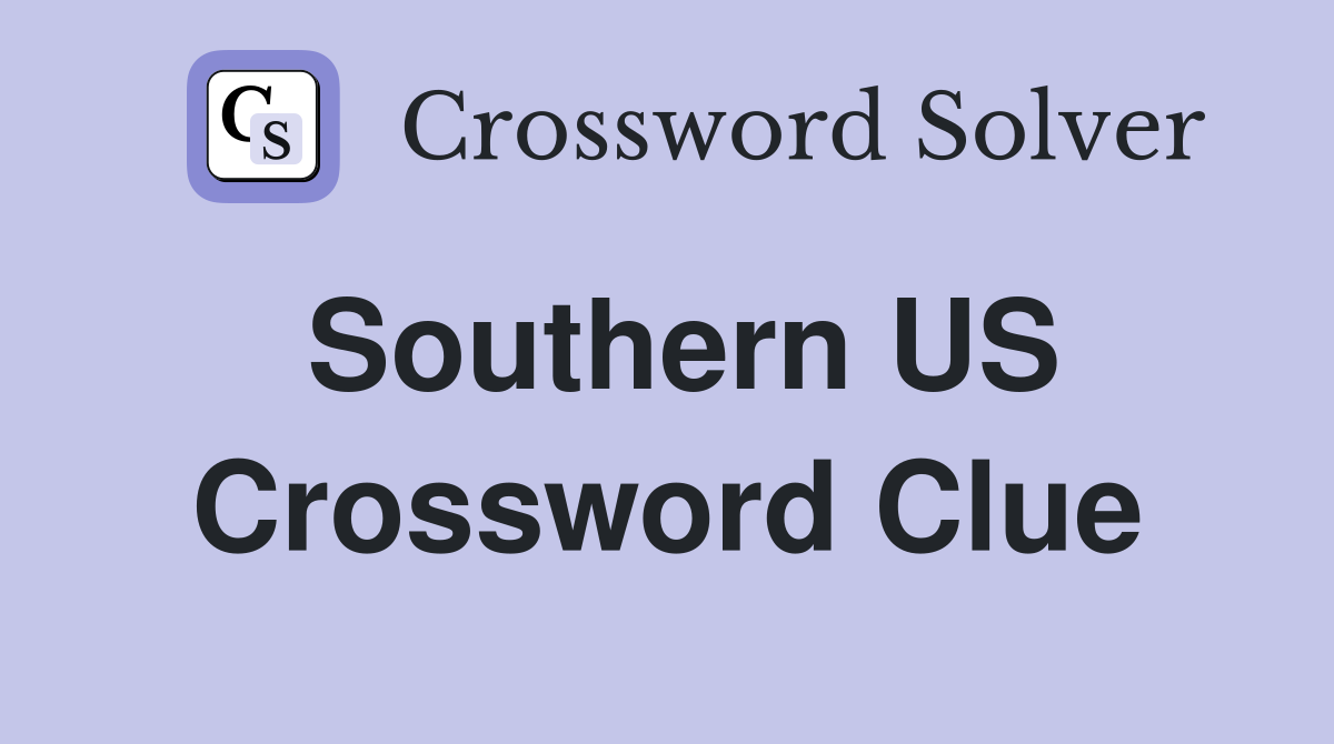 Southern US Crossword Clue