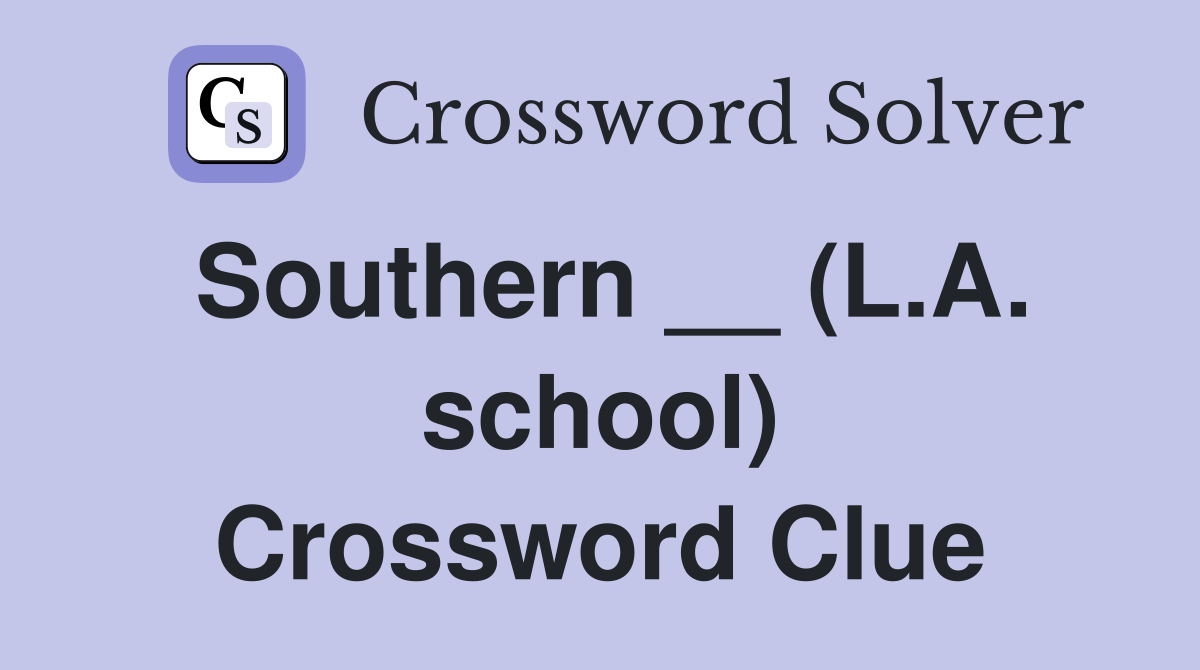 Southern __ (L.A. school) Crossword Clue