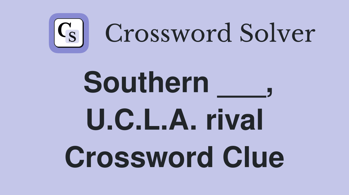 Southern ___, U.C.L.A. rival Crossword Clue