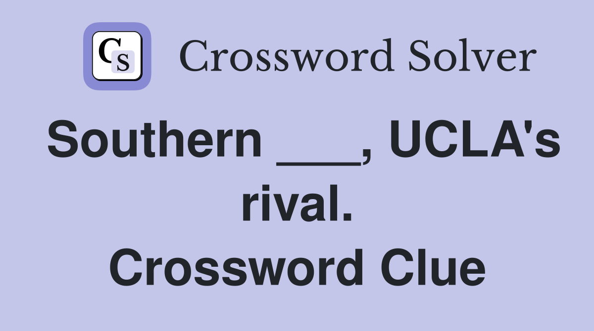 Southern ___, UCLA's rival. Crossword Clue