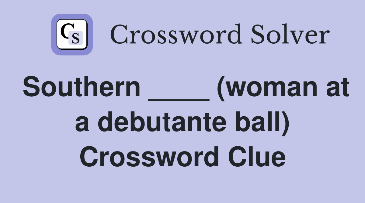 Southern ____ (woman at a debutante ball) Crossword Clue