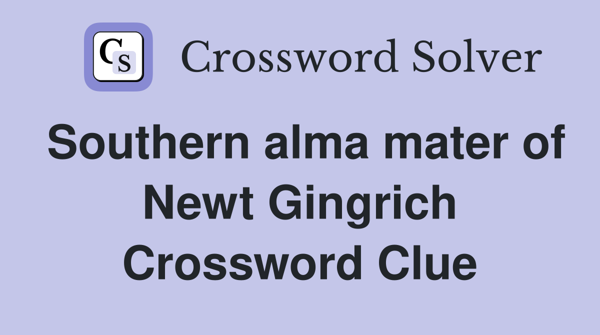 Southern alma mater of Newt Gingrich Crossword Clue