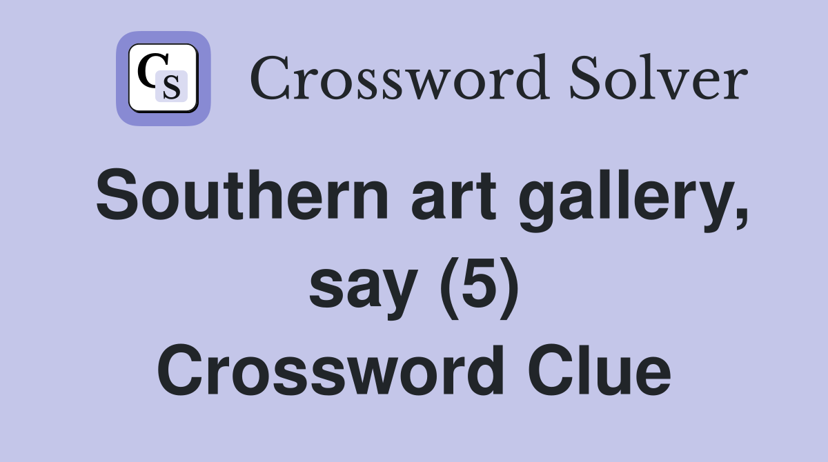 Southern art gallery, say (5) Crossword Clue