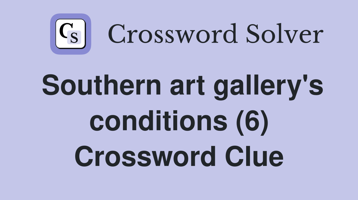 Southern art gallery's conditions (6) Crossword Clue