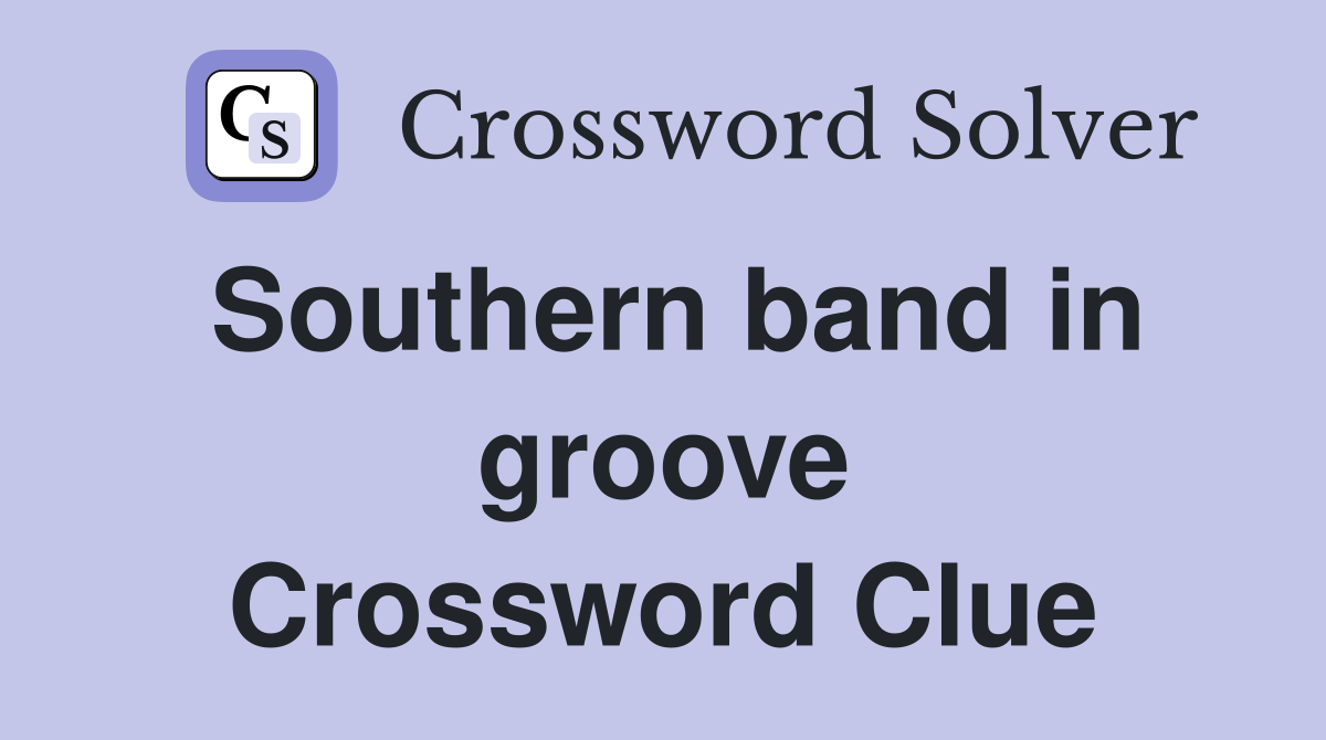 Southern band in groove Crossword Clue