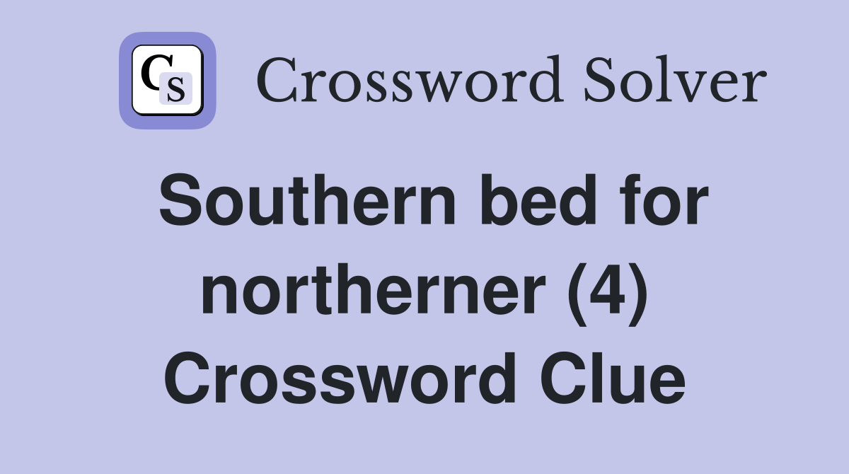 Southern bed for northerner (4) Crossword Clue