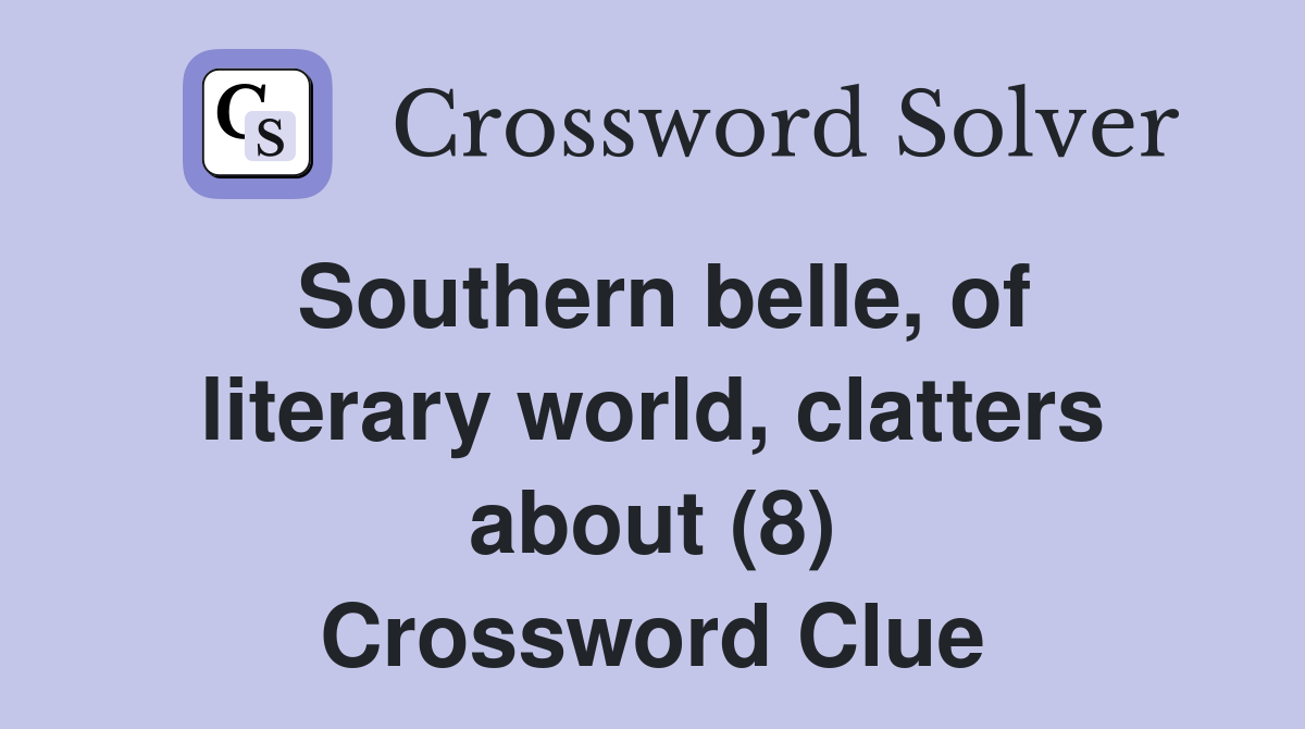 Southern belle, of literary world, clatters about (8) Crossword Clue