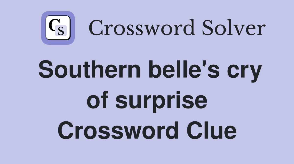 Southern belle's cry of surprise Crossword Clue