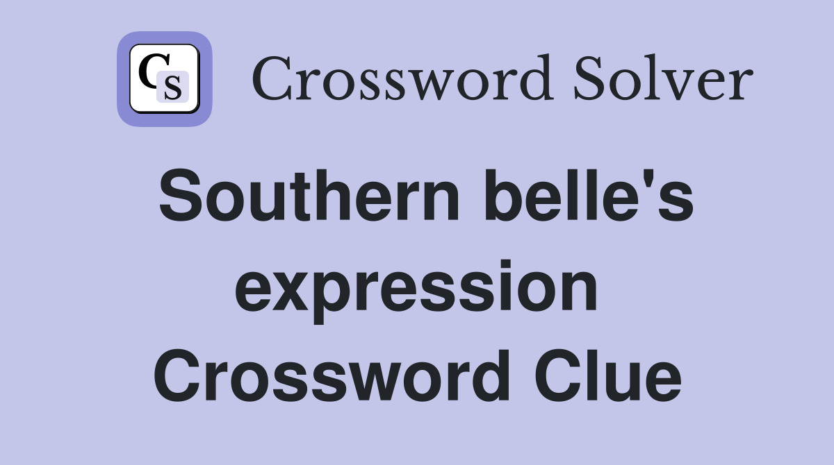 Southern belle's expression Crossword Clue