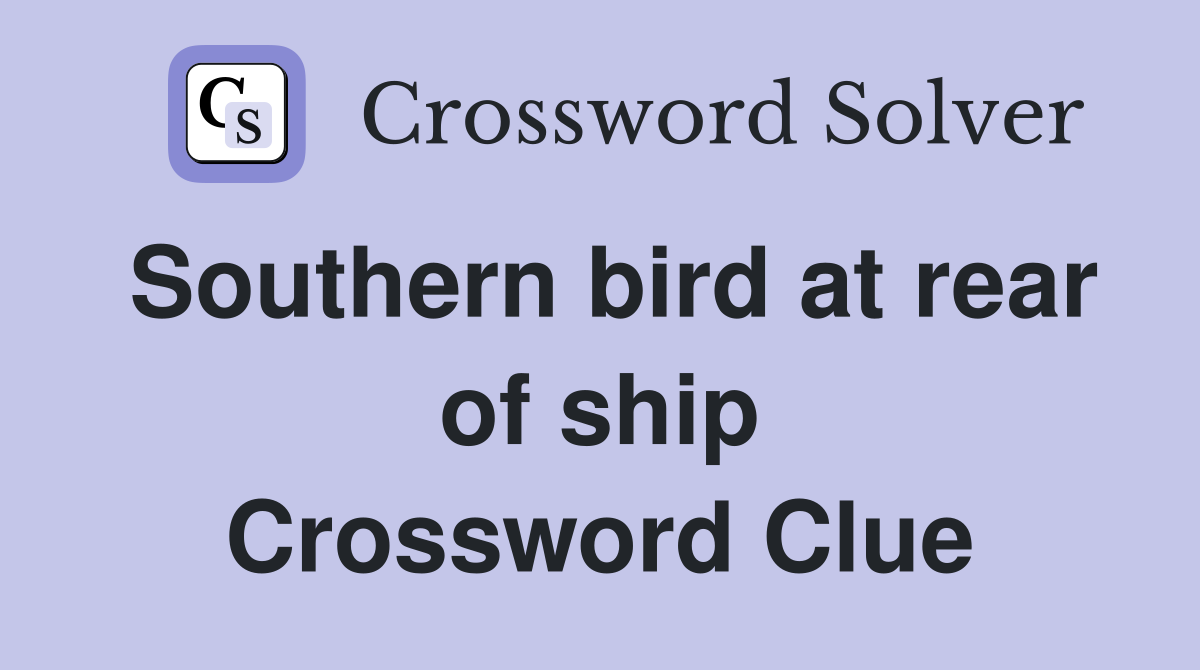 Southern bird at rear of ship Crossword Clue