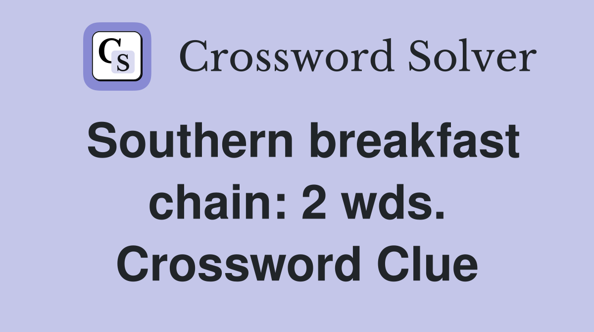 Southern breakfast chain: 2 wds. Crossword Clue