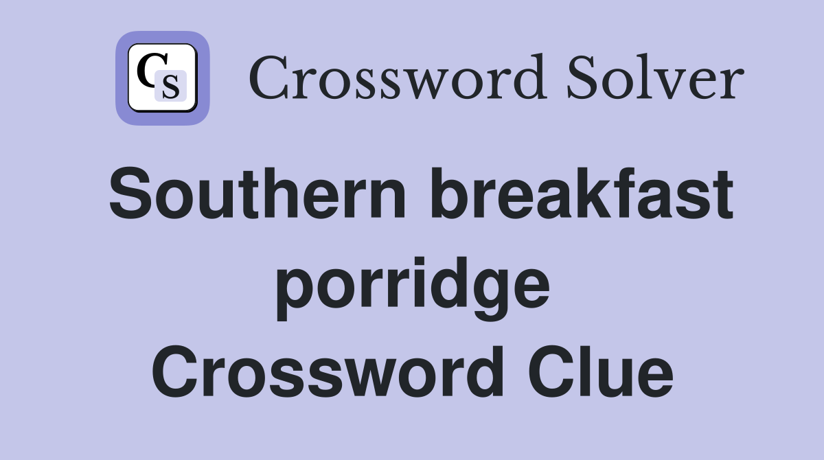 Southern breakfast porridge Crossword Clue