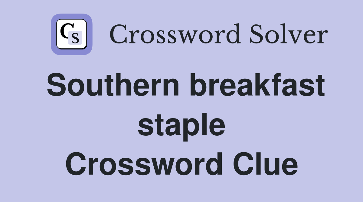 Southern breakfast staple Crossword Clue