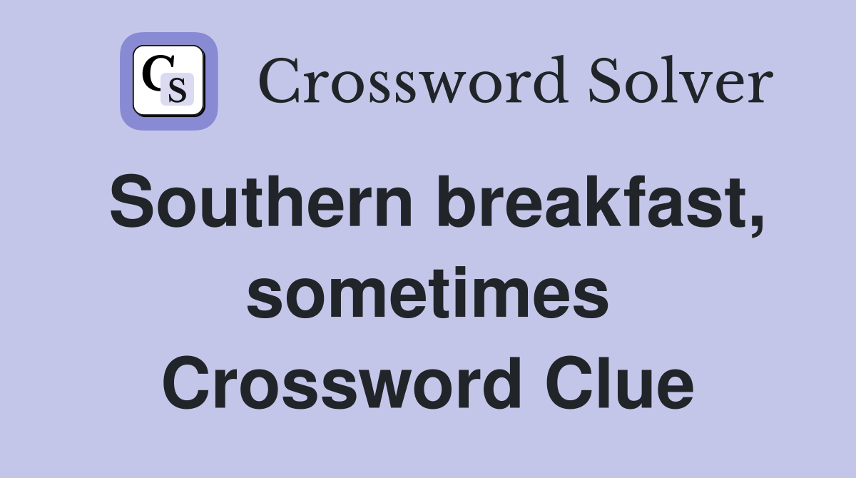 Southern breakfast, sometimes Crossword Clue