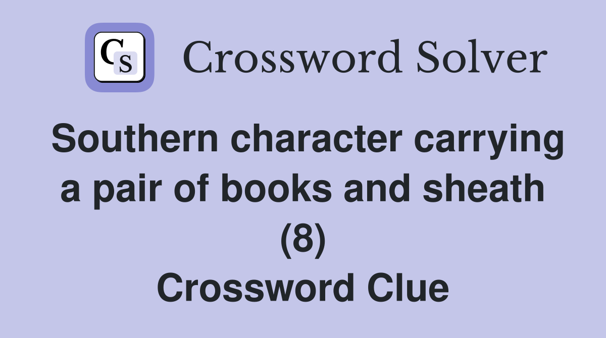 Southern character carrying a pair of books and sheath (8) Crossword Clue