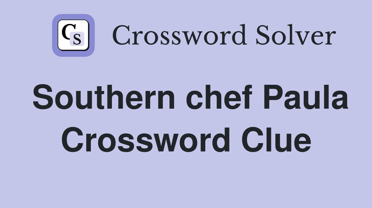 Southern chef Paula Crossword Clue