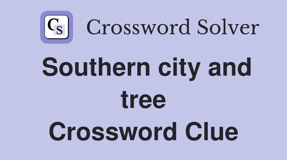 Southern city and tree Crossword Clue