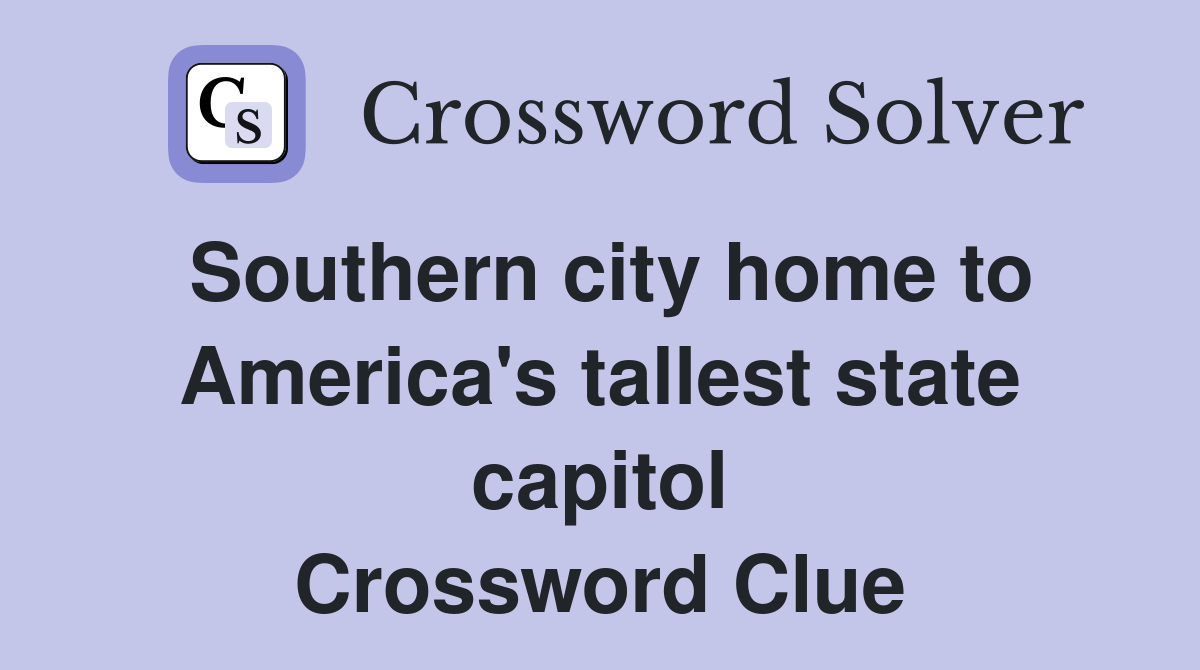 Southern city home to America's tallest state capitol Crossword Clue