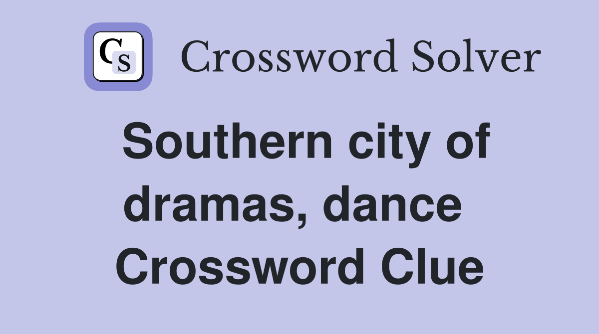 Southern city of dramas, dance  Crossword Clue