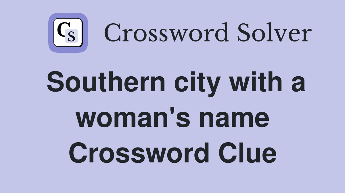 Southern city with a woman's name Crossword Clue