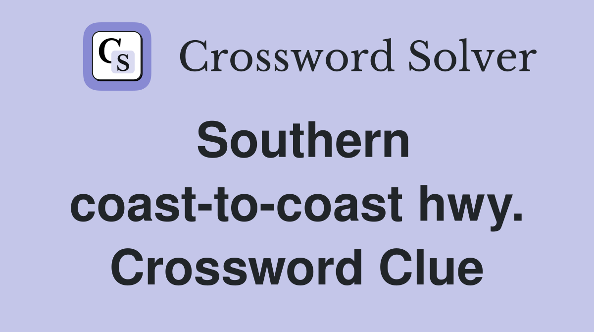 Southern coast-to-coast hwy. Crossword Clue