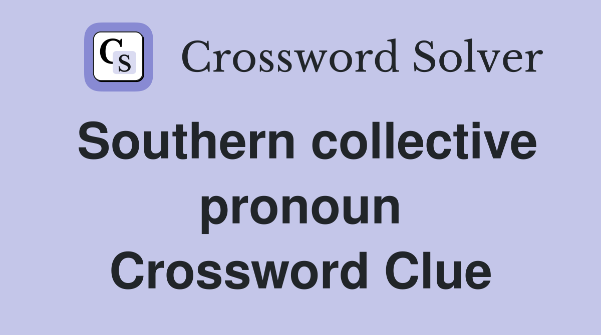 Southern collective pronoun Crossword Clue