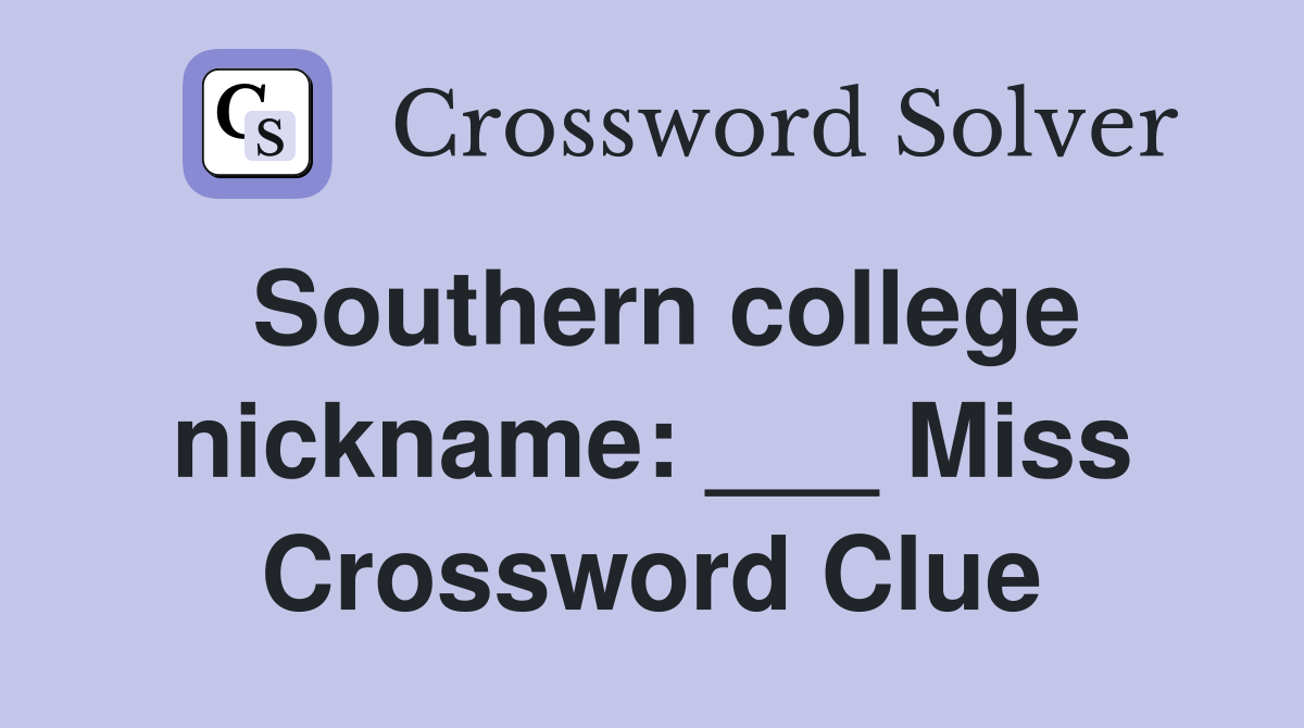 Southern college nickname: ___ Miss Crossword Clue
