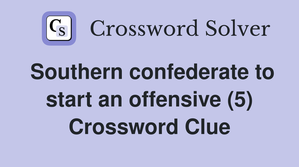 Southern confederate to start an offensive (5) Crossword Clue
