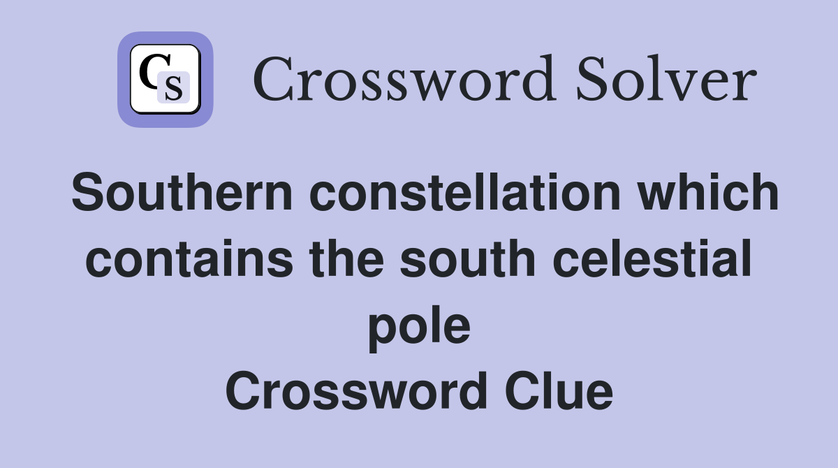 Southern constellation which contains the south celestial pole Crossword Clue