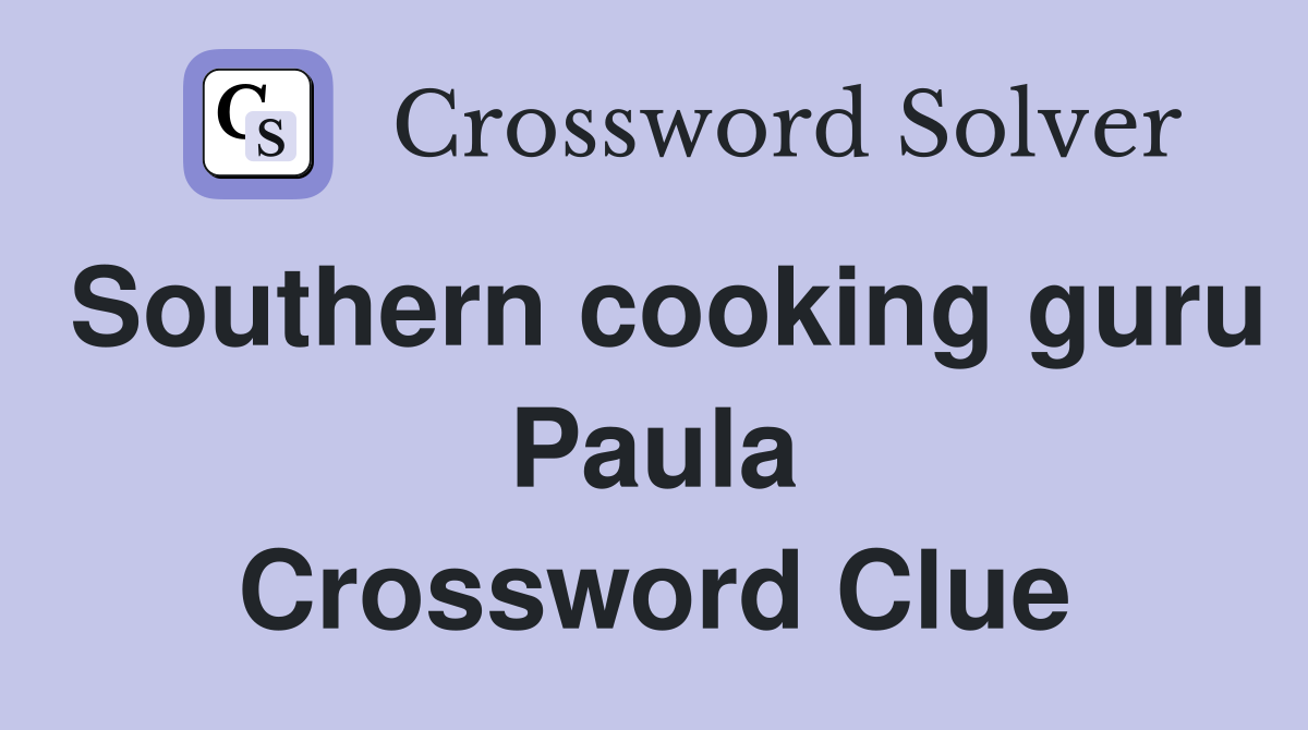 Southern cooking guru Paula Crossword Clue