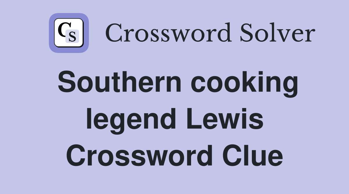 Southern cooking legend Lewis Crossword Clue