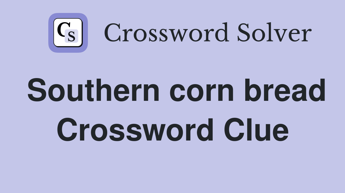 Southern corn bread Crossword Clue