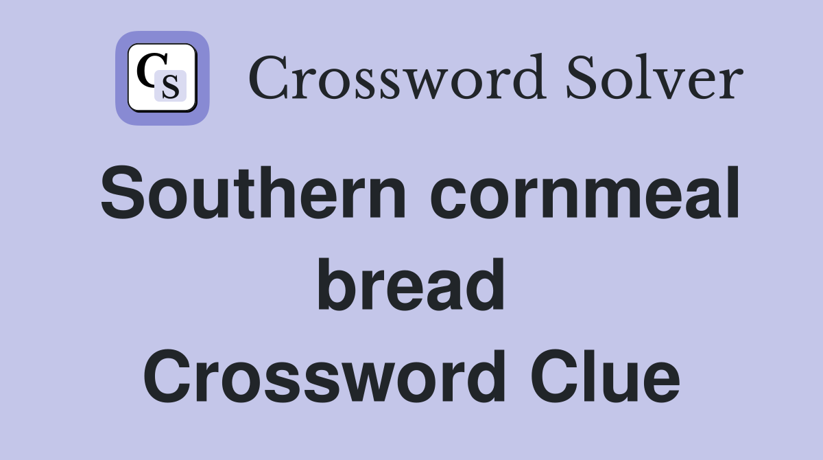 Southern cornmeal bread Crossword Clue
