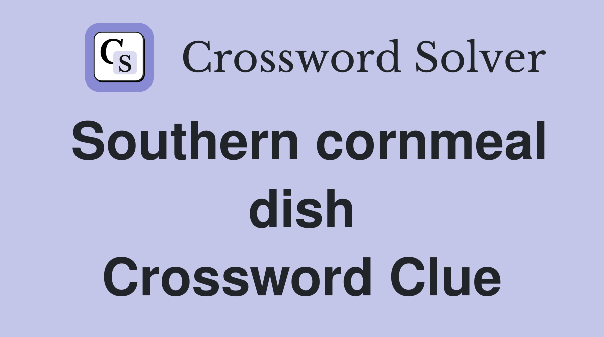 Southern cornmeal dish Crossword Clue