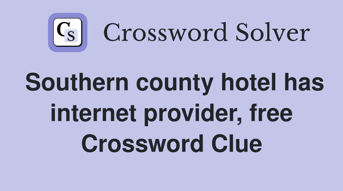 Southern county hotel has internet provider, free Crossword Clue