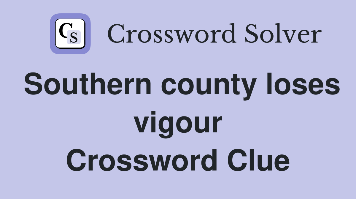 Southern county loses vigour Crossword Clue